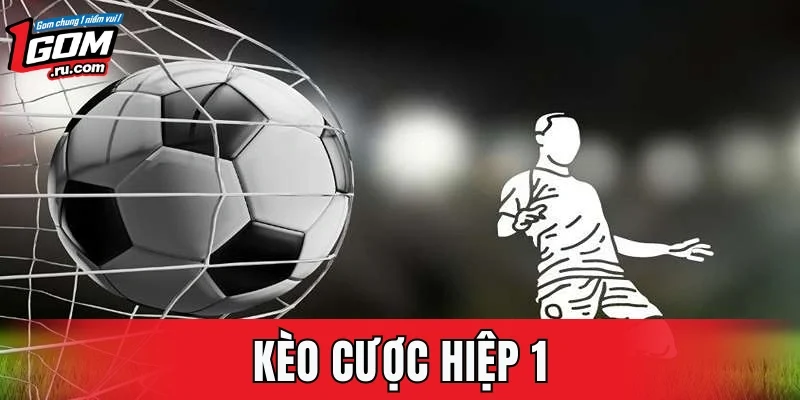Kèo Cược Hiệp 1