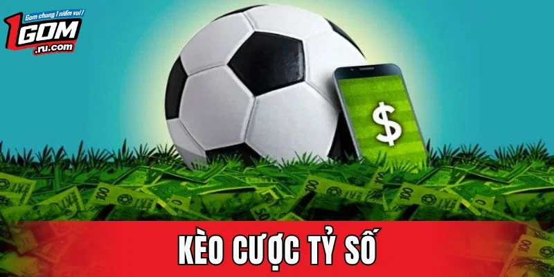 Kèo Cược Tỷ Số