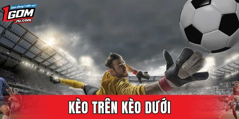 Kèo Trên Kèo Dưới