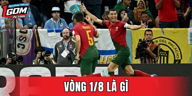 Vòng 1/8 Là Gì